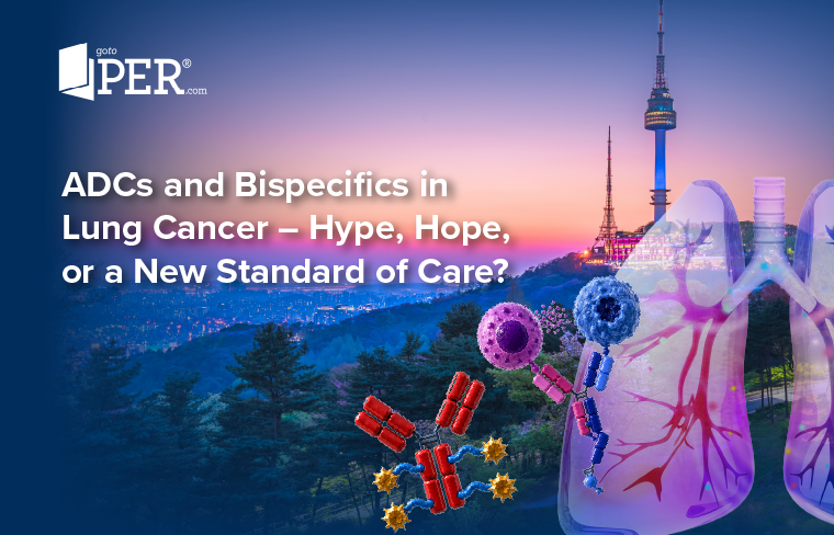 Medical Crossfire®: ADCs and Bispecifics in Lung Cancer, Hype, Hope, or a New Standard of Care?